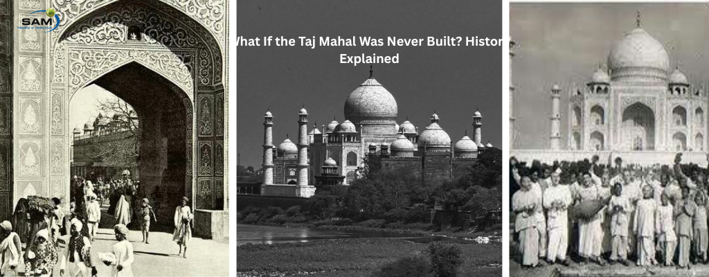 What If the Taj Mahal Was Never Built? History Explained