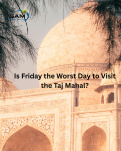 Is Friday the Worst Day to Visit the Taj Mahal